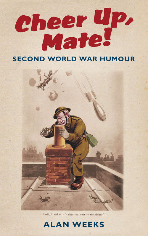 Book cover of Cheer Up, Mate!: Second World War Humour