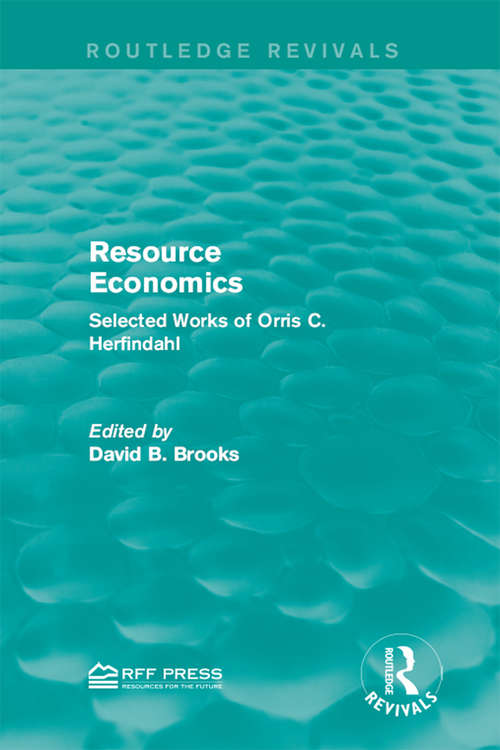 Book cover of Resource Economics: Selected Works of Orris C. Herfindahl (Routledge Revivals)