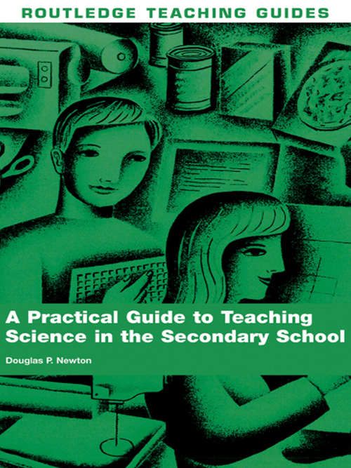 Book cover of A Practical Guide to Teaching Science in the Secondary School (Routledge Teaching Guides)