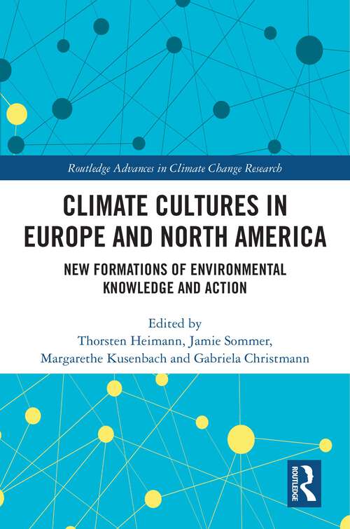 Book cover of Climate Cultures in Europe and North America: New Formations of Environmental Knowledge and Action (Routledge Advances in Climate Change Research)