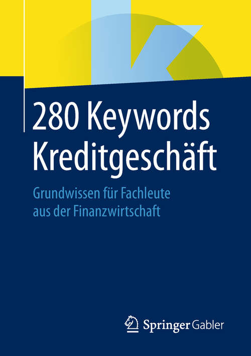 Book cover of 280 Keywords Kreditgeschäft: Grundwissen für Fachleute aus der Finanzwirtschaft (1. Aufl. 2019)