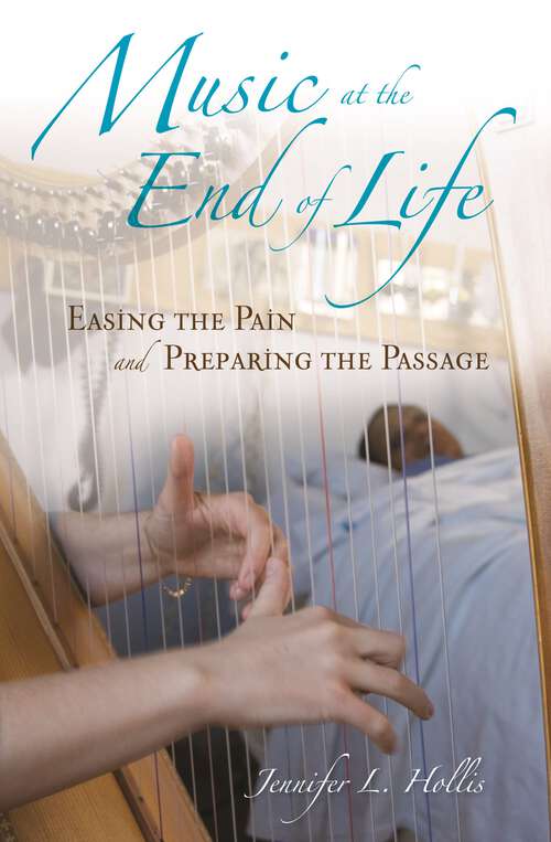 Book cover of Music at the End of Life: Easing the Pain and Preparing the Passage (Religion, Health, and Healing)