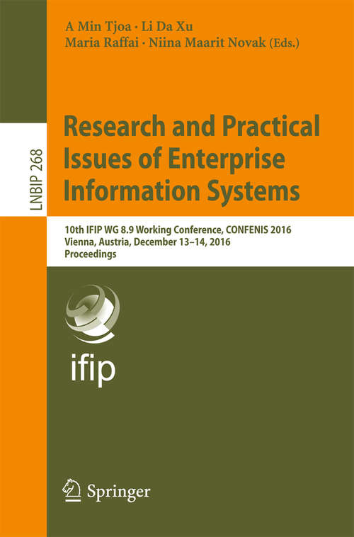 Book cover of Research and Practical Issues of Enterprise Information Systems: 10th IFIP WG 8.9 Working Conference, CONFENIS 2016, Vienna, Austria, December 13–14, 2016, Proceedings (1st ed. 2016) (Lecture Notes in Business Information Processing #268)