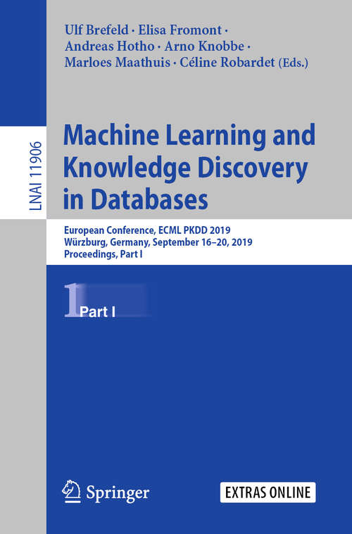 Book cover of Machine Learning and Knowledge Discovery in Databases: European Conference, ECML PKDD 2019, Würzburg, Germany, September 16–20, 2019, Proceedings, Part I (1st ed. 2020) (Lecture Notes in Computer Science #11906)