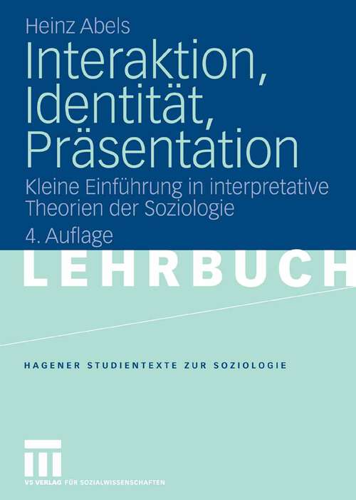 Book cover of Interaktion, Identität, Präsentation: Kleine Einführung in interpretative Theorien der Soziologie (4Aufl. 2007) (Studientexte zur Soziologie)