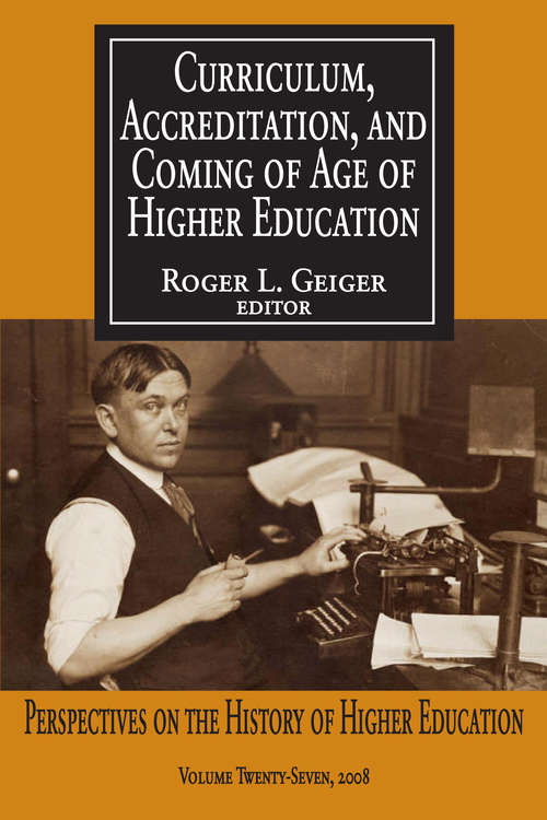 Book cover of Curriculum, Accreditation and Coming of Age of Higher Education: Perspectives on the History of Higher Education (Perspectives On The History Of Higher Education Ser.)