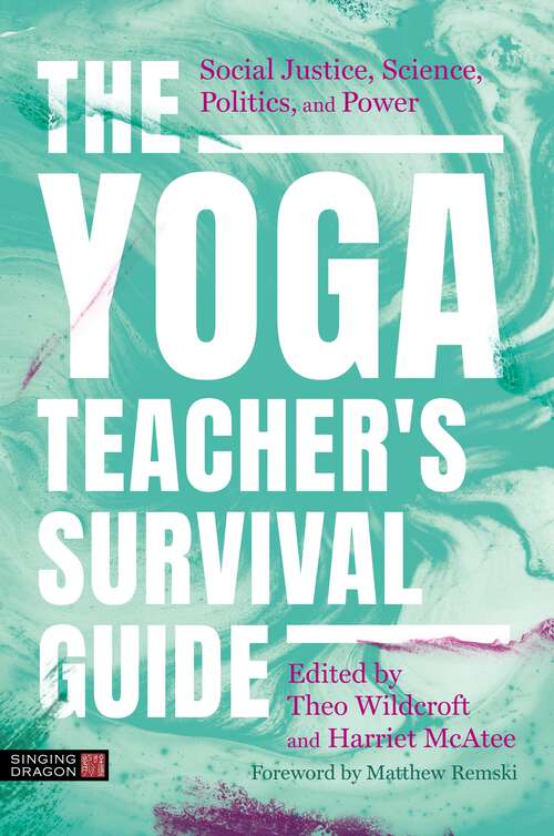 Book cover of The Yoga Teacher's Survival Guide: Social Justice, Science, Politics, and Power