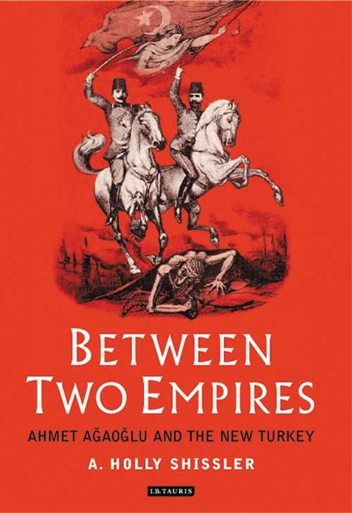 Book cover of Between Two Empires: Ahmet AG?Aog?Lu and the New Turkey (Library of Ottoman Studies)