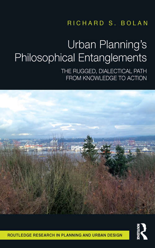 Book cover of Urban Planning’s Philosophical Entanglements: The Rugged, Dialectical Path from Knowledge to Action