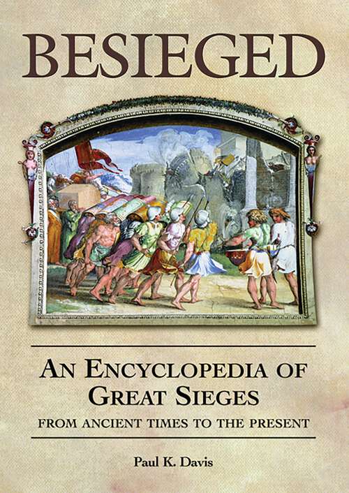 Book cover of Besieged: An Encyclopedia of Great Sieges from Ancient Times to the Present