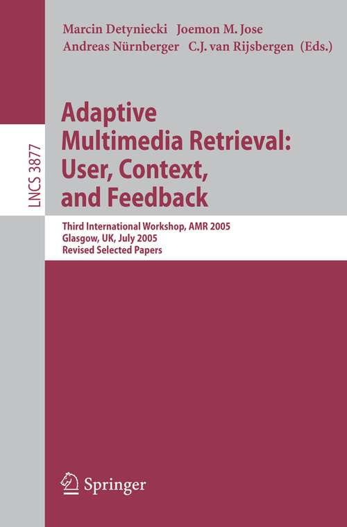 Book cover of Adaptive Multimedia Retrieval: Third International Workshop, AMR 2005, Glasgow, UK, July 28-29, 2005, Revised Selected Papers (2006) (Lecture Notes in Computer Science #3877)