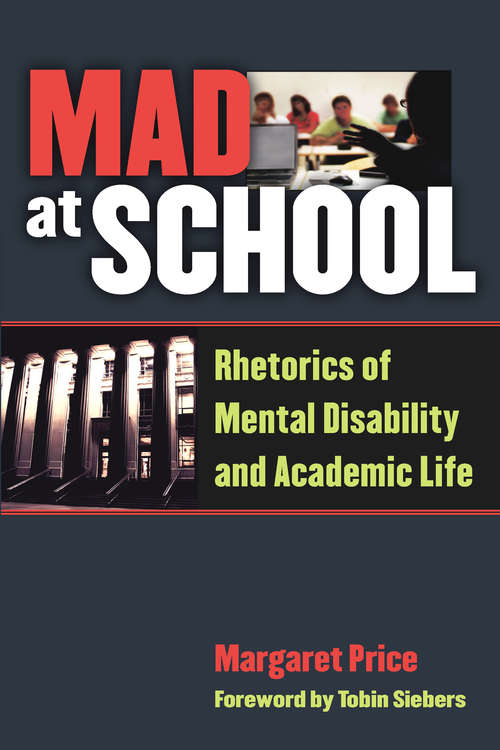 Book cover of Mad at School: Rhetorics of Mental Disability and Academic Life (Corporealities: Discourses Of Disability)