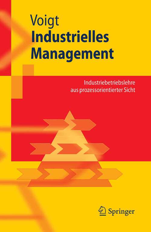 Book cover of Industrielles Management: Industriebetriebslehre aus prozessorientierter Sicht (2008) (Springer-Lehrbuch)