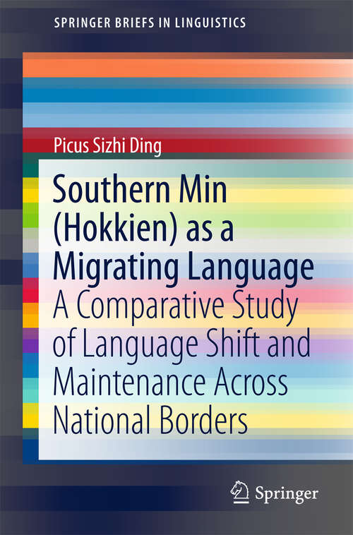 Book cover of Southern Min: A Comparative Study of Language Shift and Maintenance Across National Borders (1st ed. 2016) (SpringerBriefs in Linguistics #0)