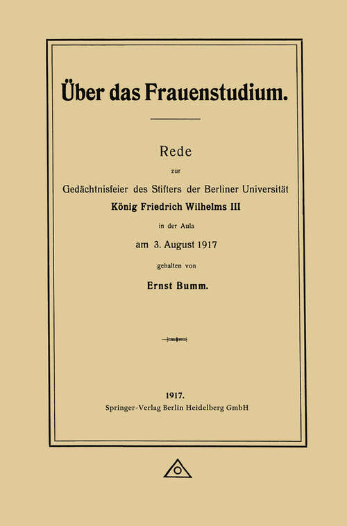 Book cover of Über das Frauenstudium: Rede zur Gedächtnisfeier des Stifters der Berliner Universität König Friedrich Wilhelms III in der Aula am 3. August 1917 (1917)
