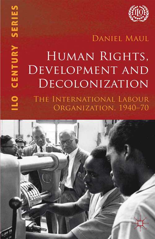 Book cover of Human Rights, Development and Decolonization: The International Labour Organization, 1940-70 (2012) (International Labour Organization (ILO) Century Series)