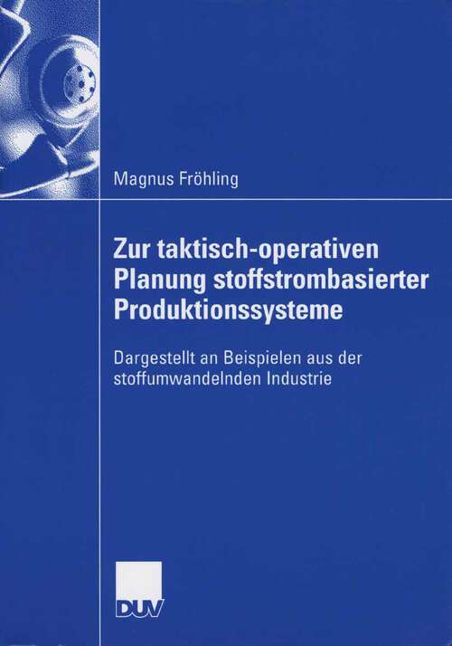 Book cover of Zur taktisch-operativen Planung stoffstrombasierter Produktionssysteme: Dargestellt an Beispielen aus der stoffumwandelnden Industrie (2006)