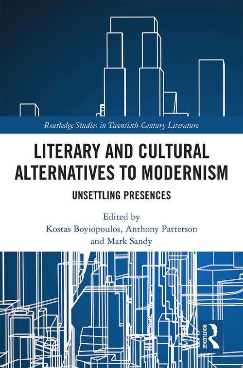 Book cover of Literary and Cultural Alternatives to Modernism: Unsettling Presences (Routledge Studies in Twentieth-Century Literature)