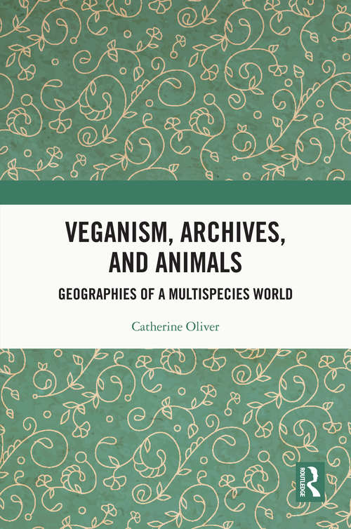 Book cover of Veganism, Archives, and Animals: Geographies of a Multispecies World