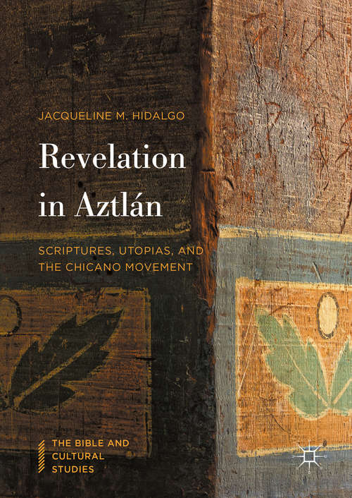 Book cover of Revelation in Aztlán: Scriptures, Utopias, and the Chicano Movement (1st ed. 2016) (The Bible and Cultural Studies)