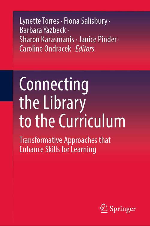 Book cover of Connecting the Library to the Curriculum: Transformative Approaches that Enhance Skills for Learning (1st ed. 2021)