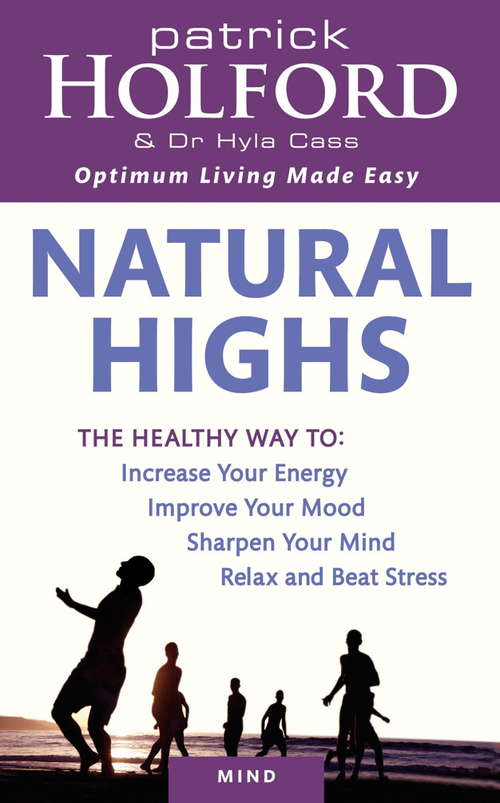 Book cover of Natural Highs: The healthy way to increase your energy, improve your mood, sharpen your mind, relax and beat stress