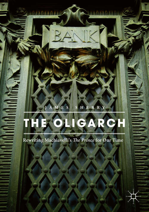 Book cover of The Oligarch: Rewriting Machiavelli’s The Prince for Our Time