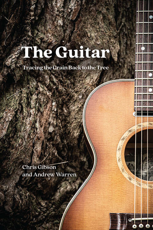 Book cover of The Guitar: Tracing the Grain Back to the Tree