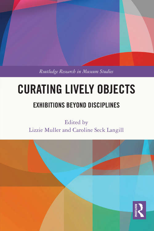 Book cover of Curating Lively Objects: Exhibitions Beyond Disciplines (Routledge Research in Museum Studies)