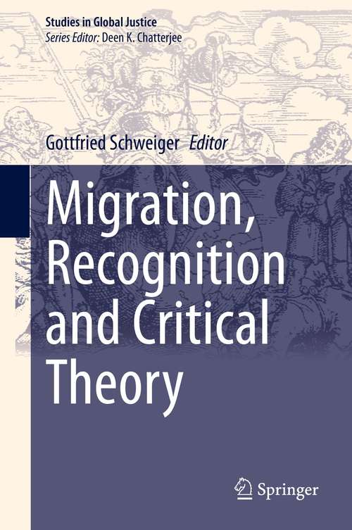 Book cover of Migration, Recognition and Critical Theory (1st ed. 2021) (Studies in Global Justice #21)