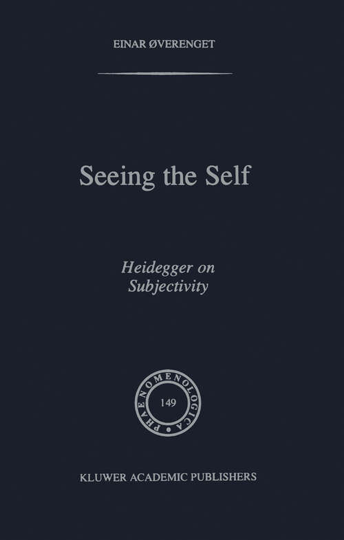 Book cover of Seeing the Self: Heidegger on Subjectivity (1998) (Phaenomenologica #149)