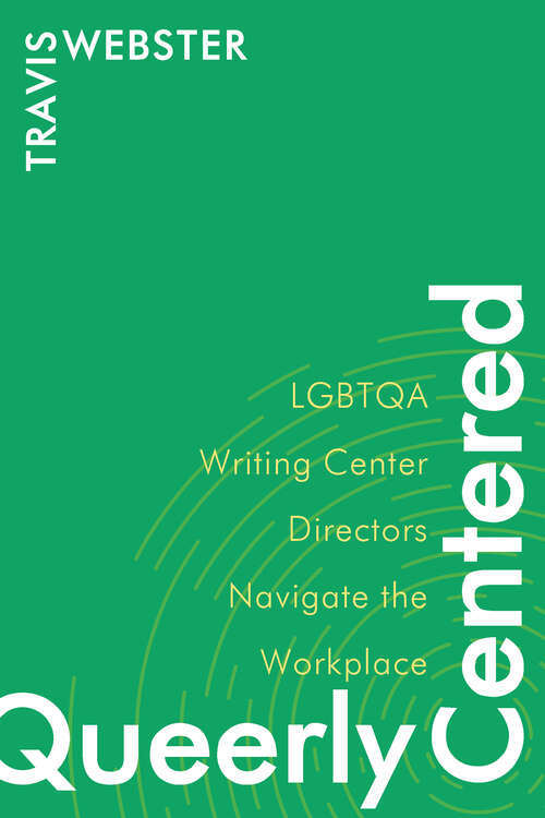 Book cover of Queerly Centered: LGBTQA Writing Center Directors Navigate the Workplace