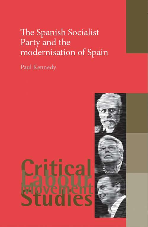 Book cover of The Spanish Socialist Party and the modernisation of Spain (Critical Labour Movement Studies)