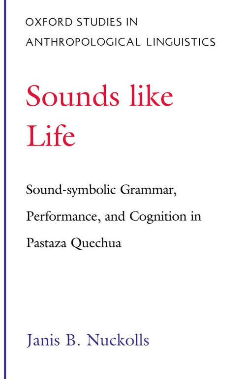Book cover of Sounds Like Life: Sound-Symbolic Grammar, Performance, and Cognition in Pastaza Quechua (Oxford Studies in Anthropological Linguistics)