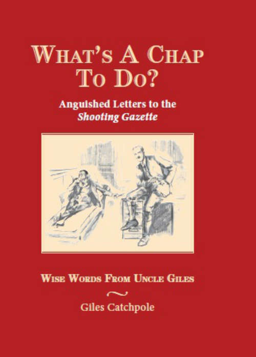 Book cover of What's A Chap To Do?: Anguished Letters To The Shooting Gazette