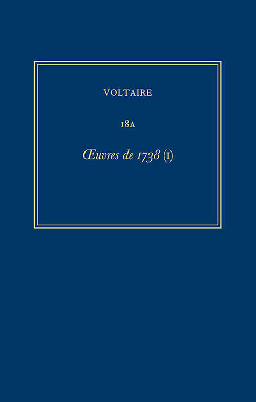 Book cover of Œuvres complètes de Voltaire: Oeuvres de 1738 (I) (Critical edition) (Œuvres complètes de Voltaire (Complete Works of Voltaire): 18A)