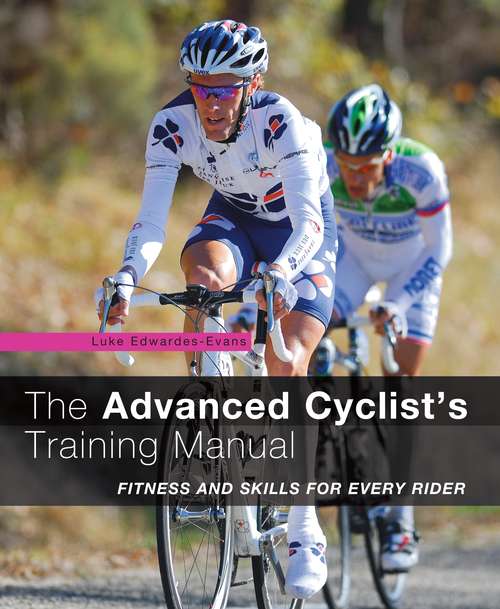 Book cover of The Advanced Cyclist's Training Manual: Fitness and Skills for Every Rider