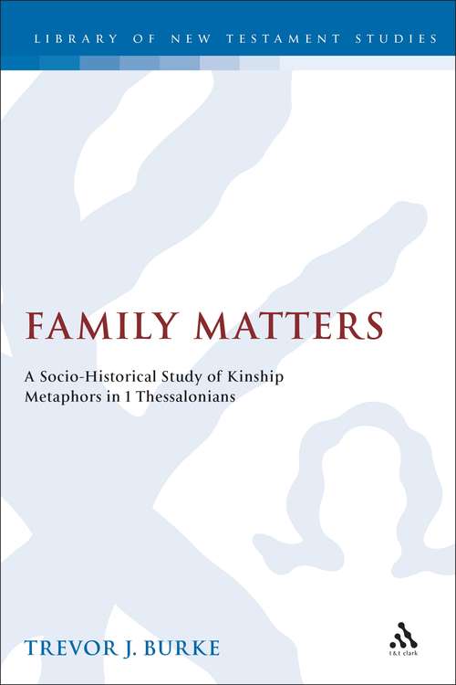 Book cover of Family Matters: A Socio-Historical Study of Kinship Metaphors in 1 Thessalonians (The Library of New Testament Studies #247)