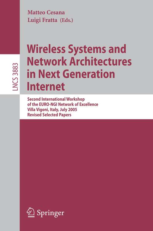 Book cover of Wireless Systems and Network Architectures in Next Generation Internet: Second International Workshop of the EURO-NGI Network of Excellence, Villa Vigoni, Italy, July 13-15, 2005, Revised Selected Papers (2006) (Lecture Notes in Computer Science #3883)