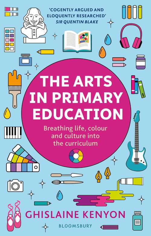 Book cover of The Arts in Primary Education: Breathing life, colour and culture into the curriculum
