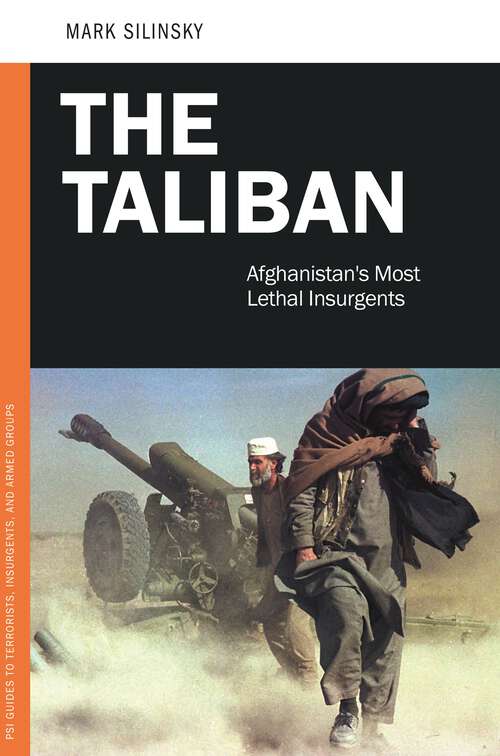 Book cover of The Taliban: Afghanistan's Most Lethal Insurgents (PSI Guides to Terrorists, Insurgents, and Armed Groups)
