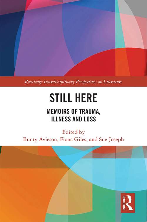 Book cover of Still Here: Memoirs of Trauma, Illness and Loss (Routledge Interdisciplinary Perspectives on Literature)