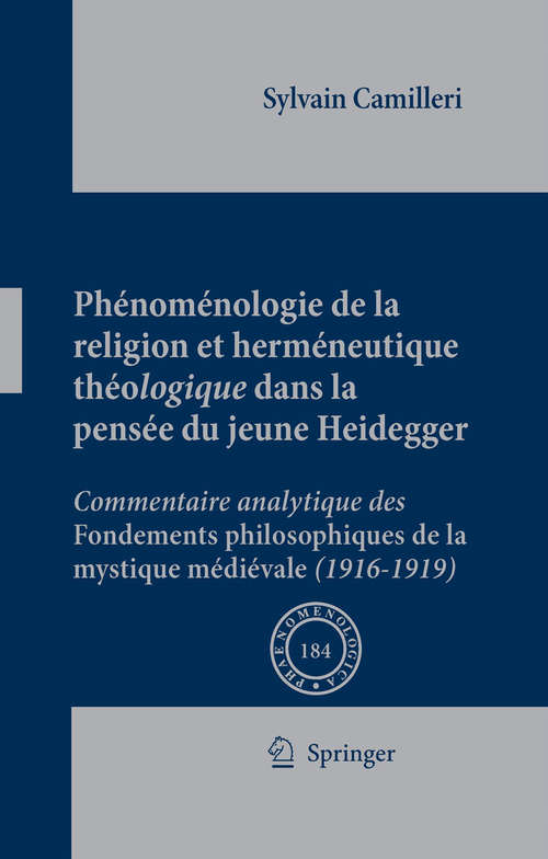Book cover of Phénoménologie de la religion et herméneutique théologique dans la pensée du jeune Heidegger: Commentaire analytique des Fondements philosophiques de la mystique médiévale (1916-1919) (2008) (Phaenomenologica #184)