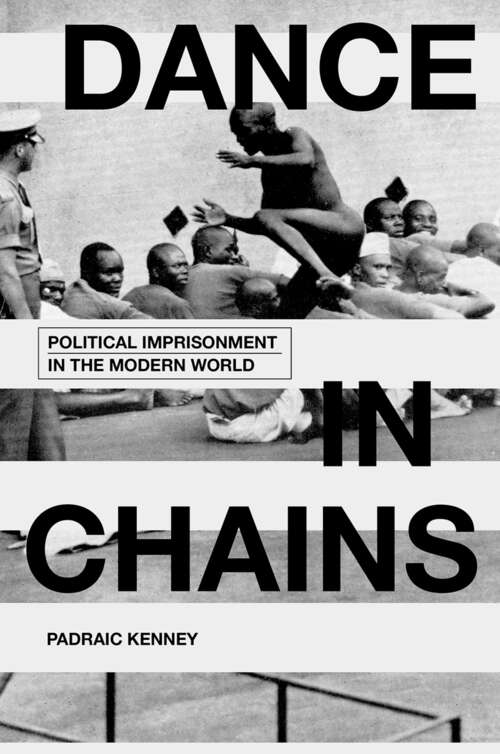 Book cover of Dance in Chains: Political Imprisonment in the Modern World