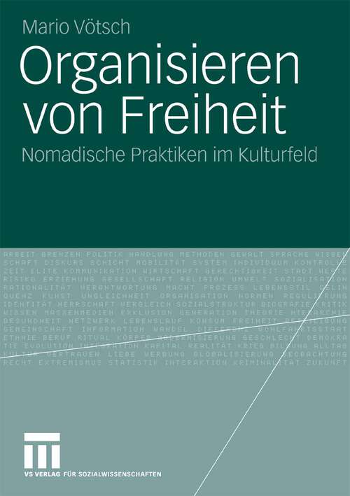 Book cover of Organisieren von Freiheit: Nomadische Praktiken im Kulturfeld (2010)