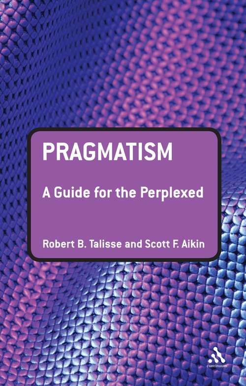 Book cover of Pragmatism: A Guide for the Perplexed (Guides for the Perplexed #188)