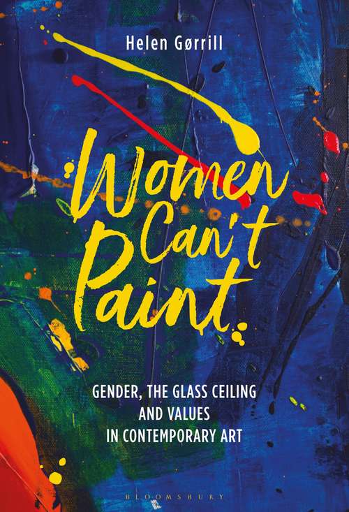 Book cover of Women Can't Paint: Gender, the Glass Ceiling and Values in Contemporary Art