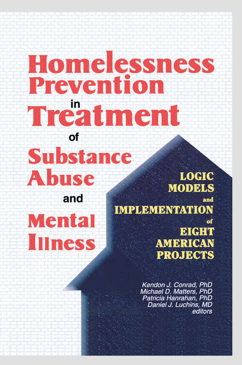 Book cover of Homelessness Prevention in Treatment of Substance Abuse and Mental Illness: Logic Models and Implementation of Eight American Projects