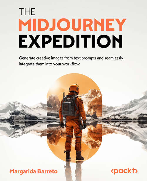 Book cover of The Midjourney Expedition: Generate Creative Images From Text Prompts And Seamlessly Integrate Them Into Your Workflow