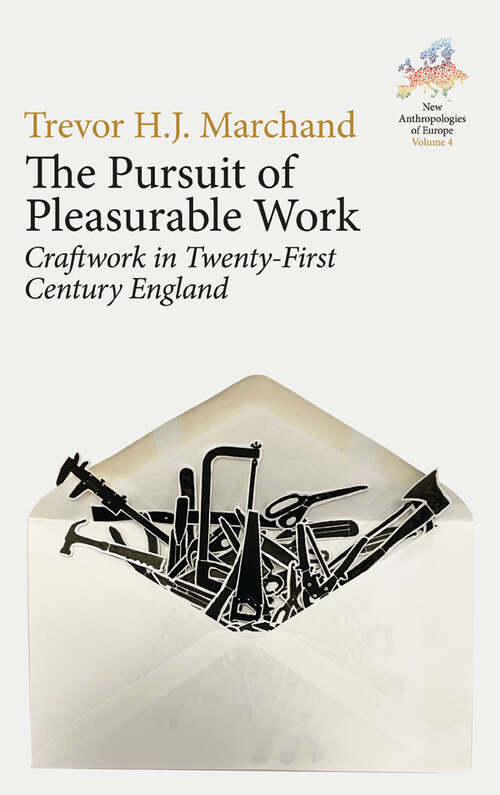 Book cover of The Pursuit of Pleasurable Work: Craftwork in Twenty-First Century England (New Anthropologies of Europe: Perspectives and Provocations #4)
